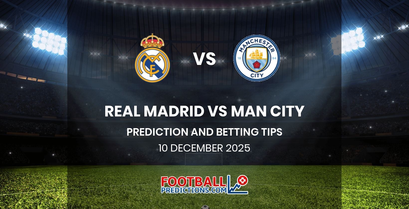 Real Madrid vs Man City Prediction and Betting Tips 10 December 2025