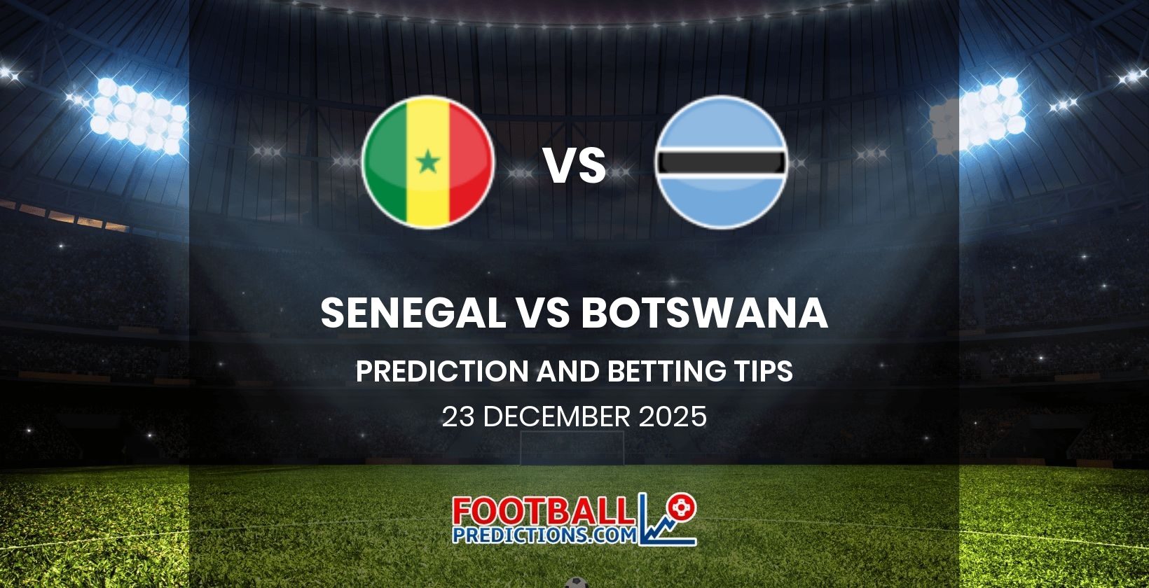 Senegal vs Botswana Prediction and Betting Tips 23 December 2025