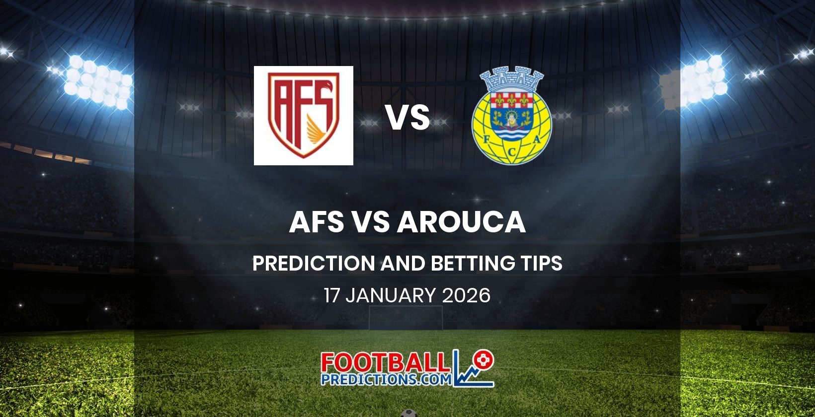 AFS vs Arouca Prediction and Betting Tips 17 January 2026