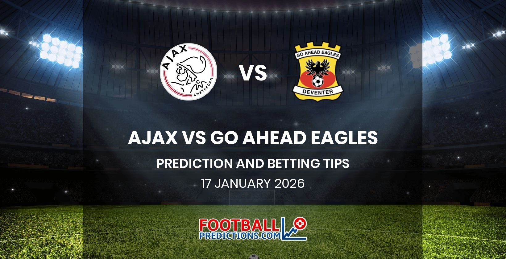Ajax vs Go Ahead Eagles Prediction and Betting Tips 17 January 2026