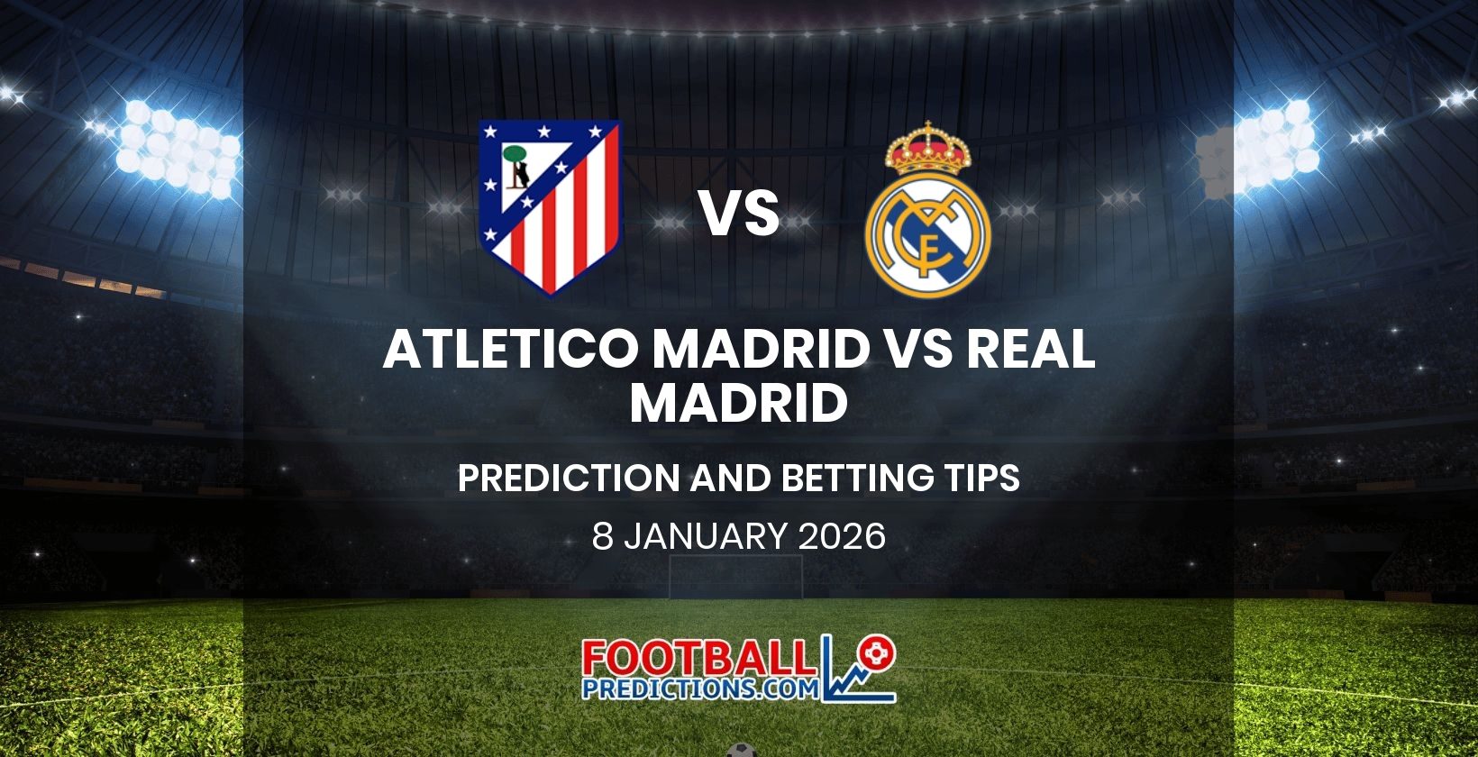 Atletico Madrid vs Real Madrid Prediction and Betting Tips 8 January 2026