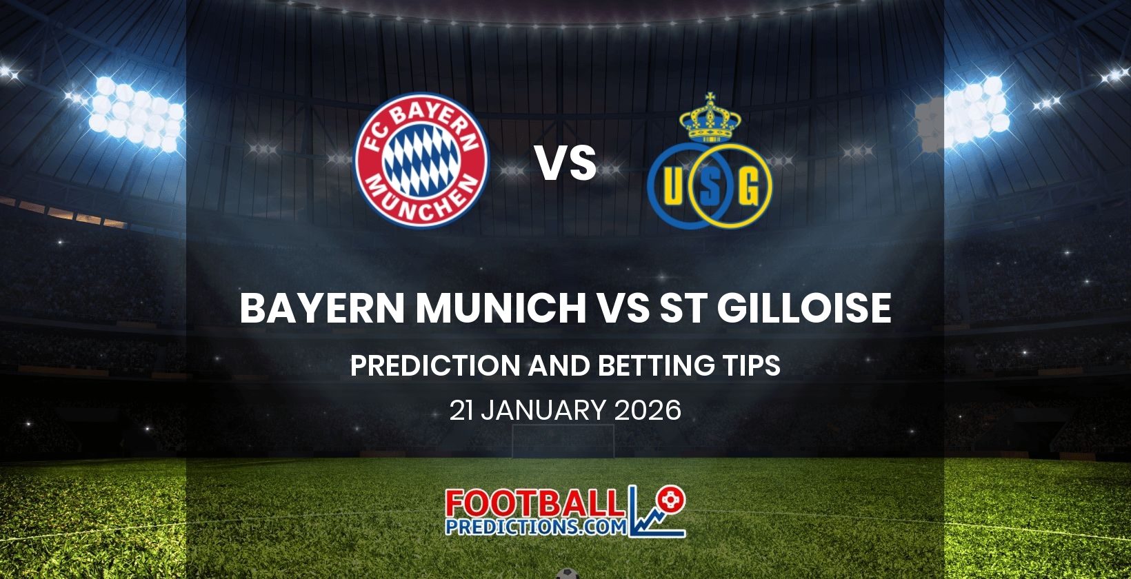 Bayern Munich vs St Gilloise Prediction and Betting Tips 21 January 2026
