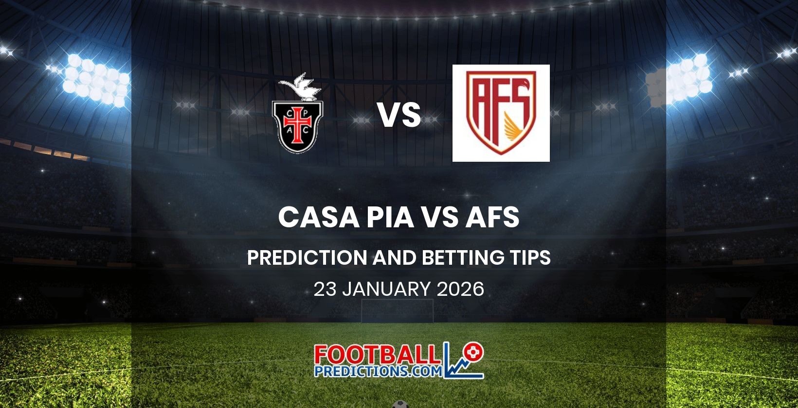 Casa Pia vs AFS Prediction and Betting Tips 23 January 2026