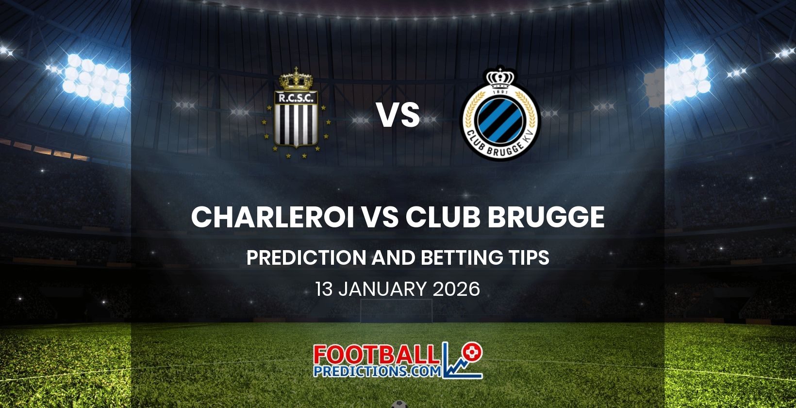 Charleroi vs Club Brugge Prediction and Betting Tips 13 January 2026
