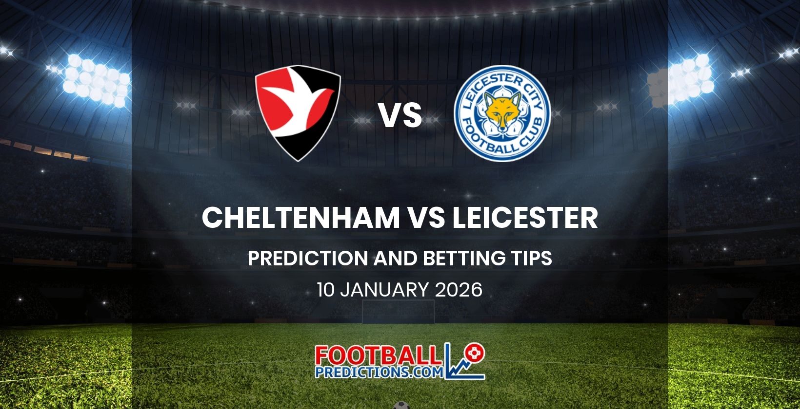 Cheltenham vs Leicester Prediction and Betting Tips 10 January 2026