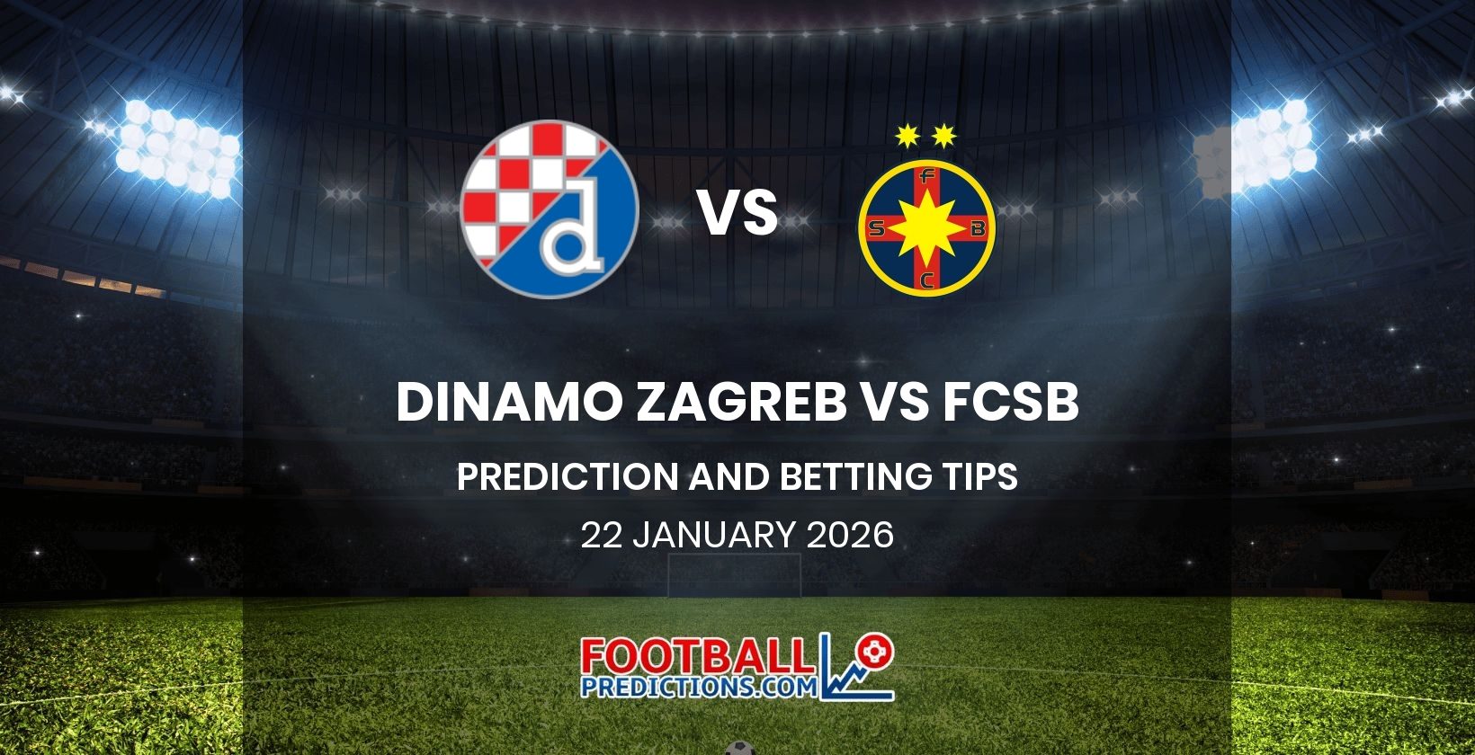 Dinamo Zagreb vs FCSB Prediction and Betting Tips 22 January 2026