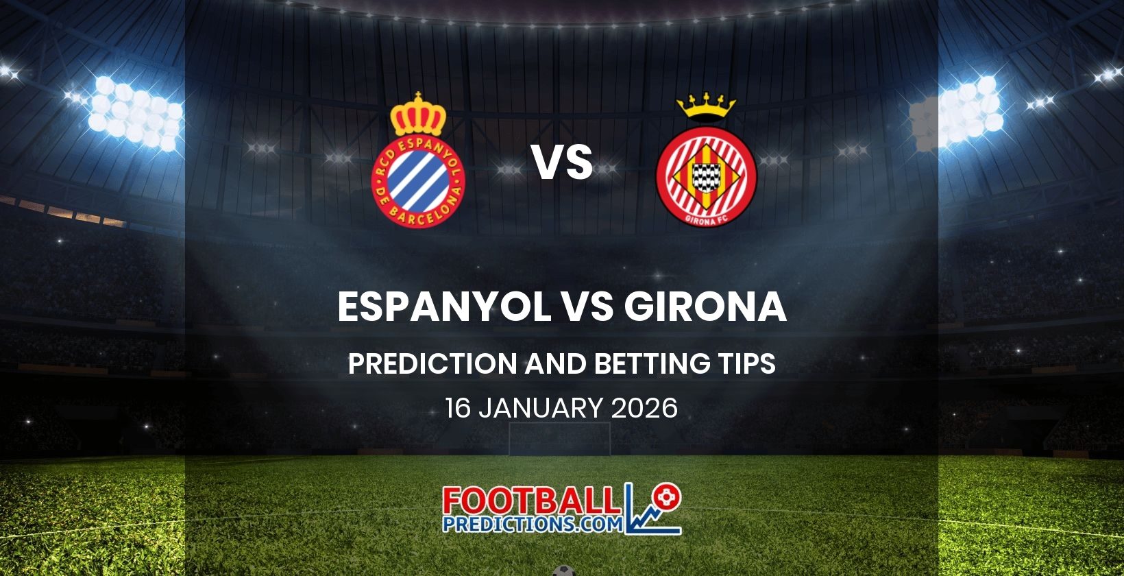 Espanyol vs Girona Prediction and Betting Tips 16 January 2026