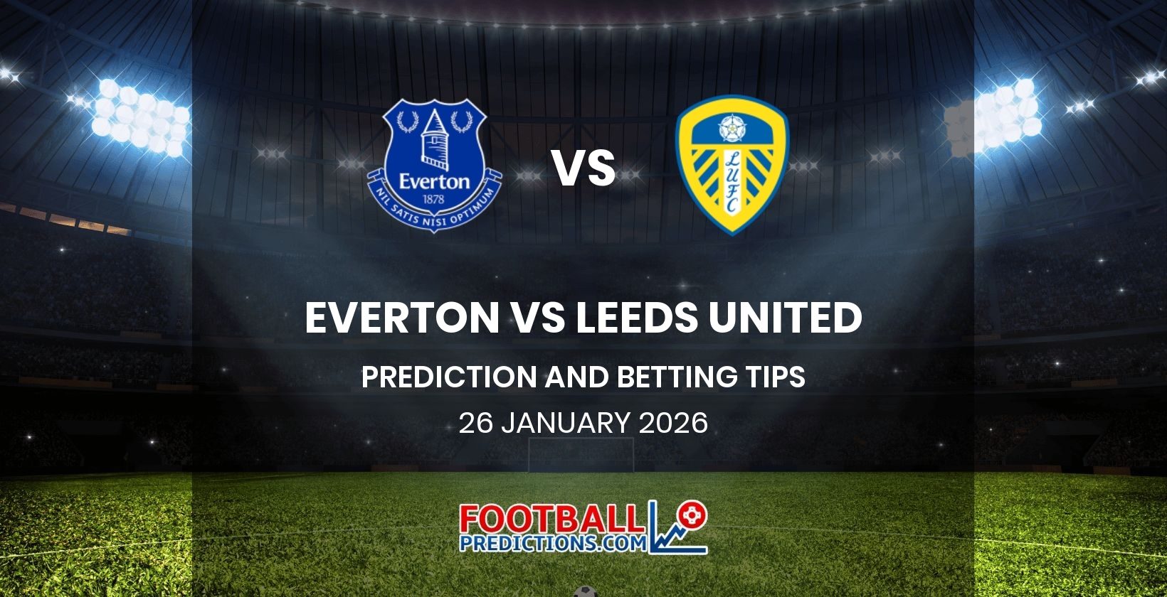 Everton vs Leeds United Prediction and Betting Tips 26 January 2026