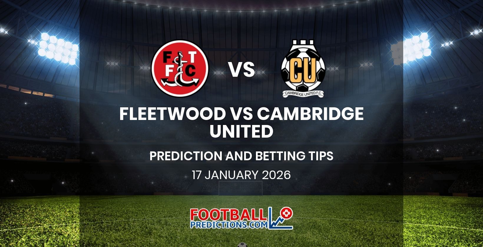 Fleetwood vs Cambridge United Prediction and Betting Tips 17 January 2026