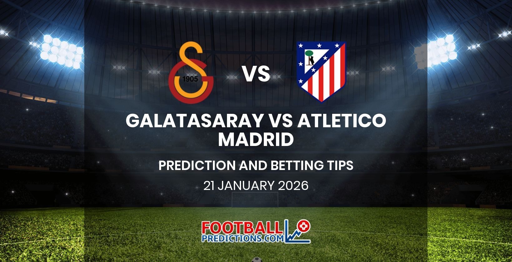 Galatasaray vs Atletico Madrid Prediction and Betting Tips 21 January 2026