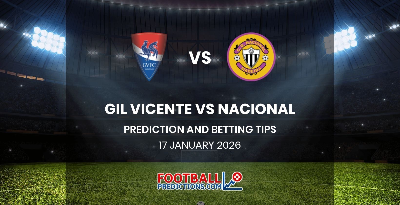 Gil Vicente vs Nacional Prediction and Betting Tips 17 January 2026