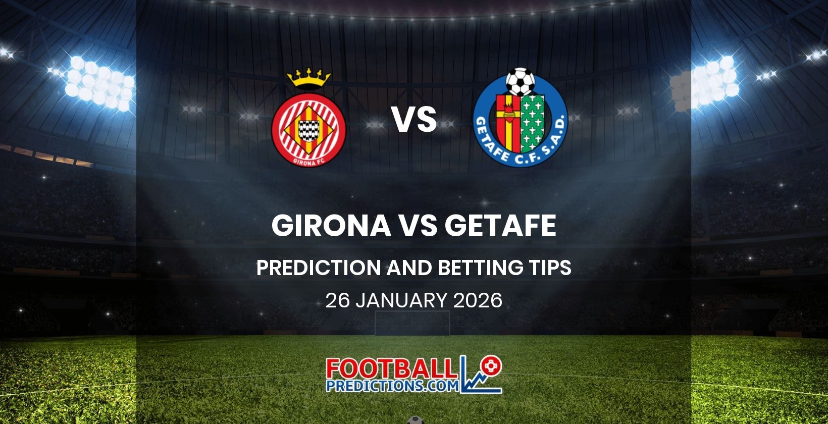 Girona vs Getafe Prediction and Betting Tips 26 January 2026