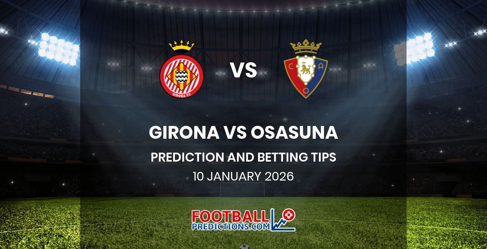Girona vs Osasuna Prediction and Betting Tips 10 January 2026