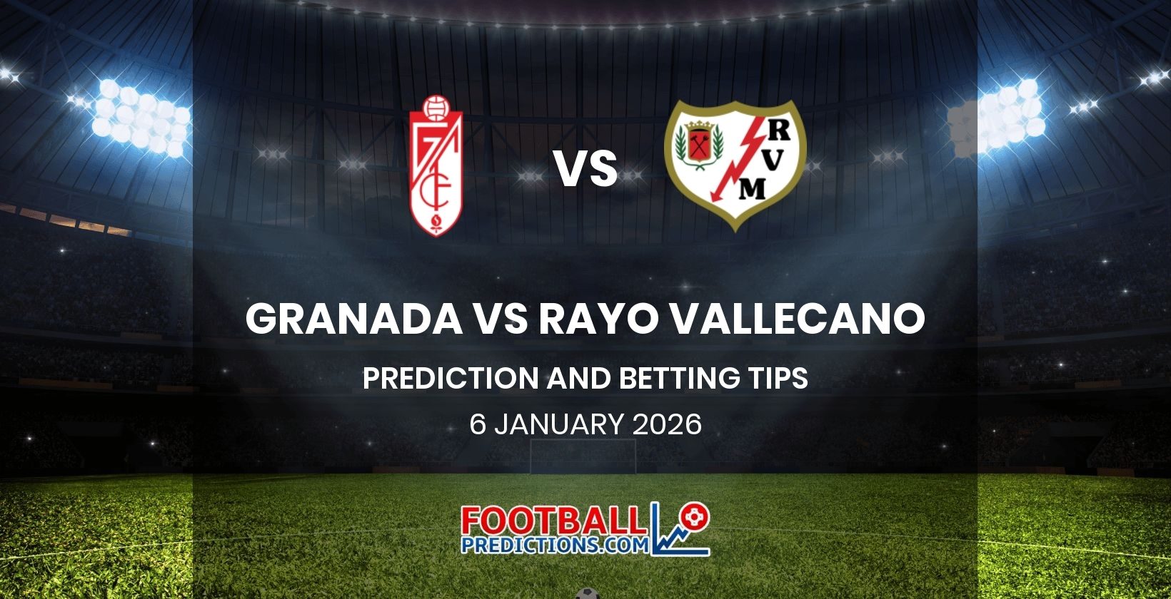 Granada vs Rayo Vallecano Prediction and Betting Tips 6 January 2026