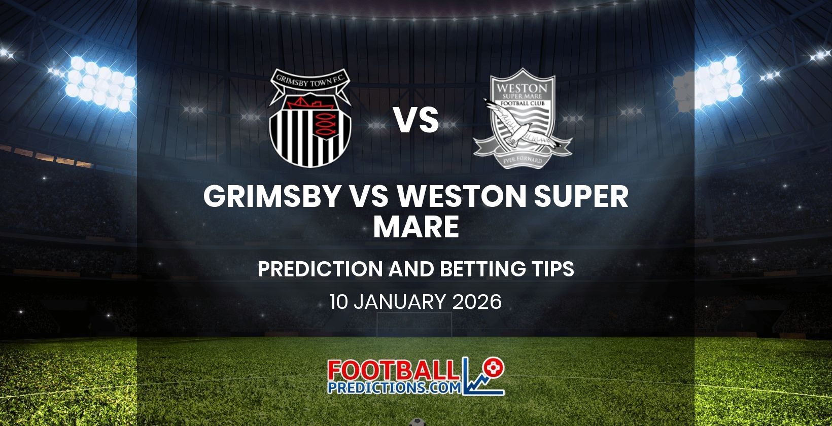 Grimsby vs Weston super Mare Prediction and Betting Tips 10 January 2026