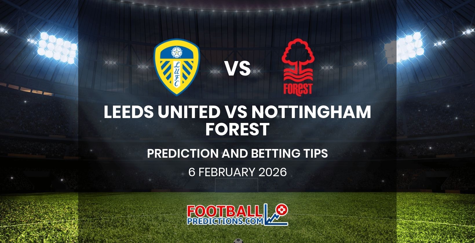 Leeds United vs Nottingham Forest Prediction and Betting Tips 6 February 2026