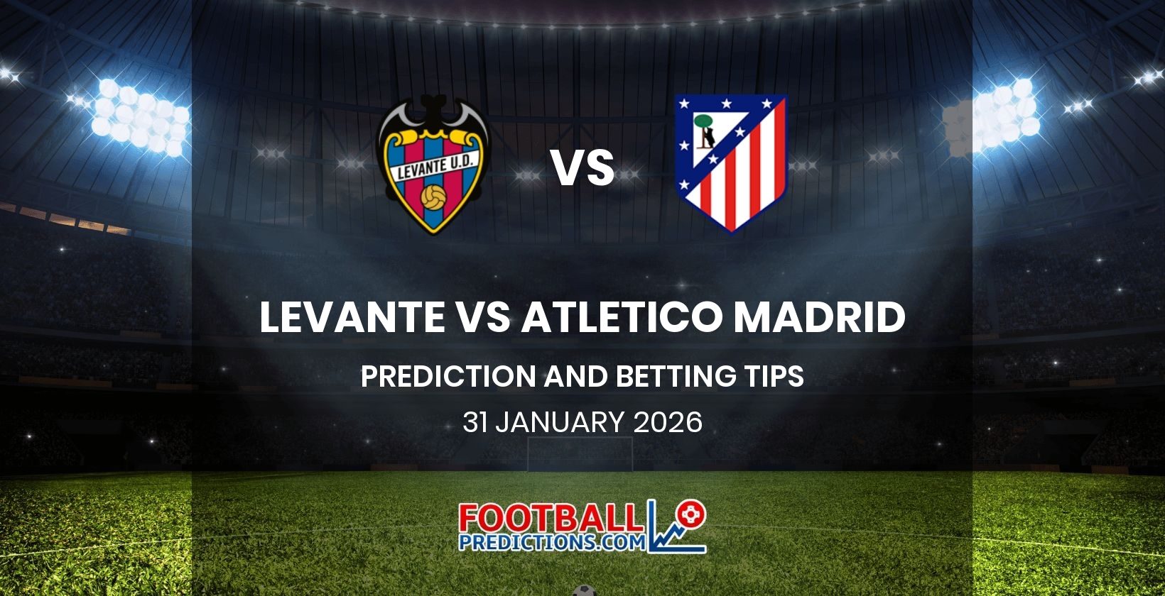 Levante vs Atletico Madrid Prediction and Betting Tips 31 January 2026