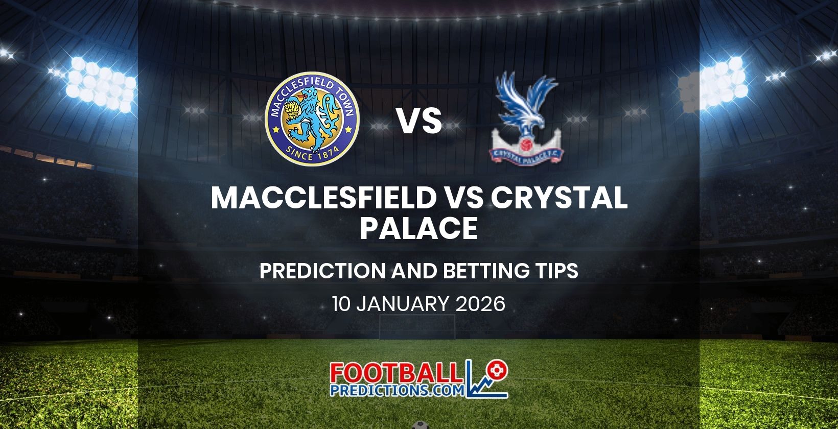 Macclesfield vs Crystal Palace Prediction and Betting Tips 10 January 2026