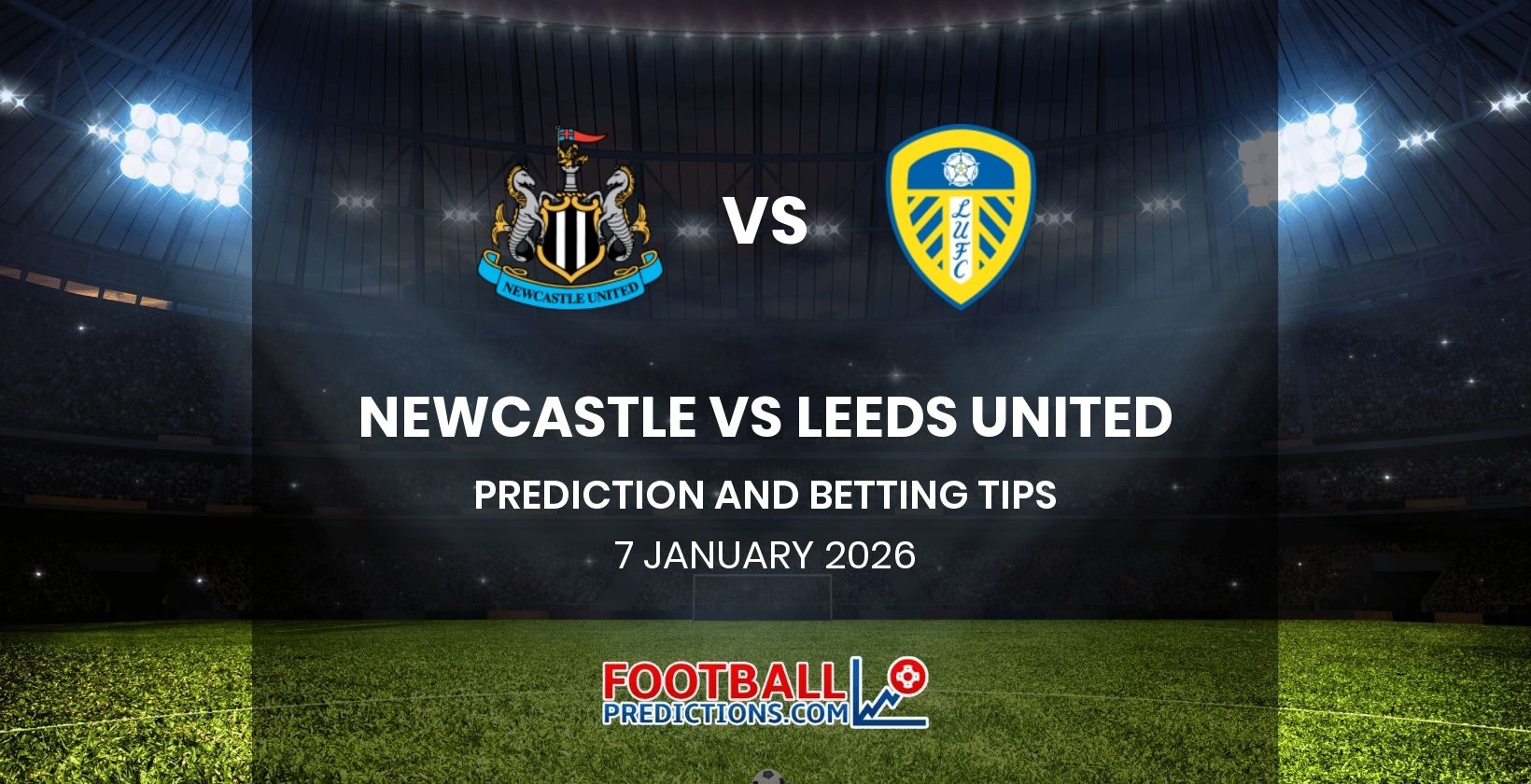 Newcastle vs Leeds United Prediction and Betting Tips 7 January 2026