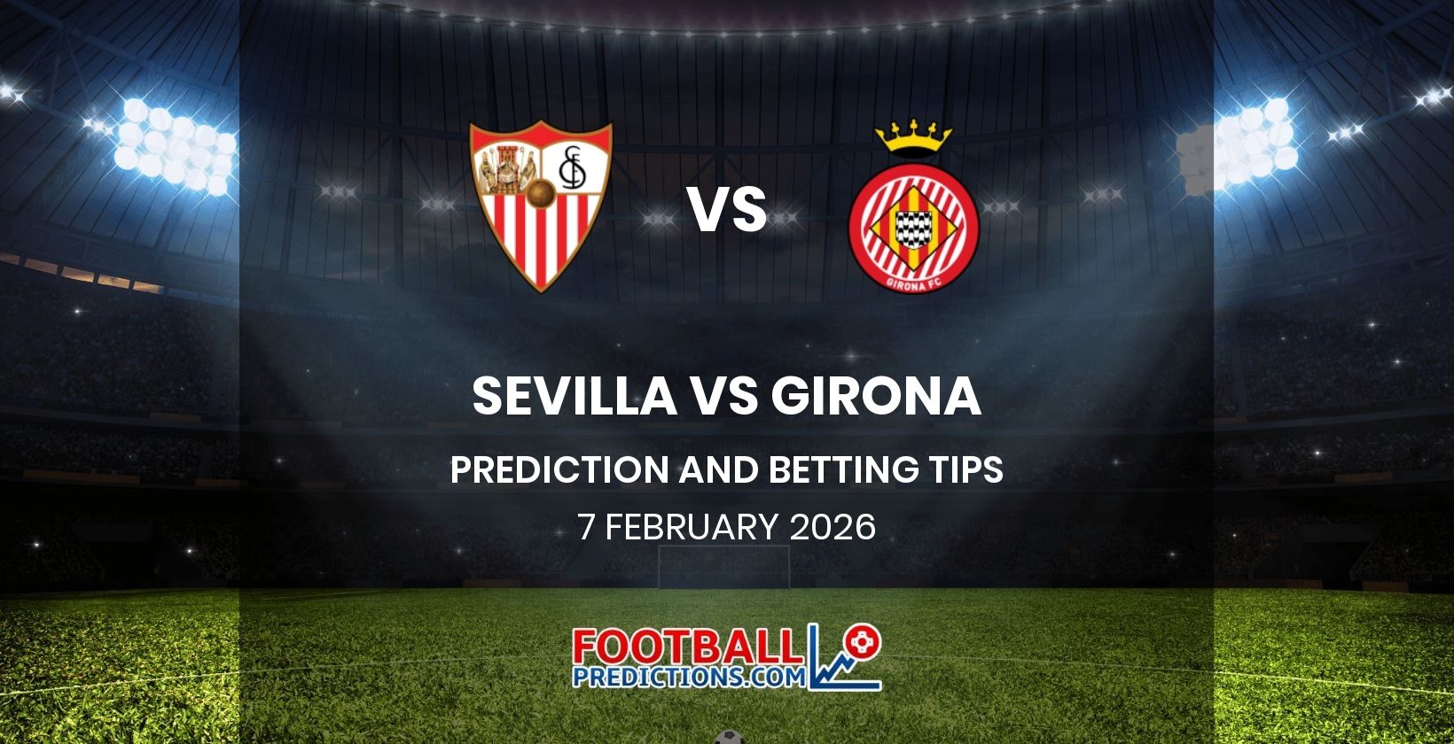 Sevilla vs Girona Prediction and Betting Tips 7 February 2026