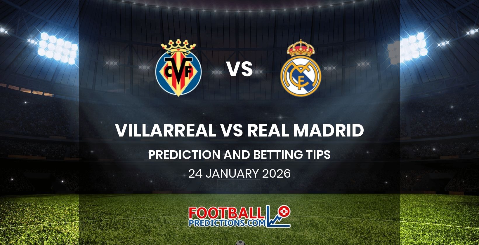 Villarreal vs Real Madrid Prediction and Betting Tips 24 January 2026