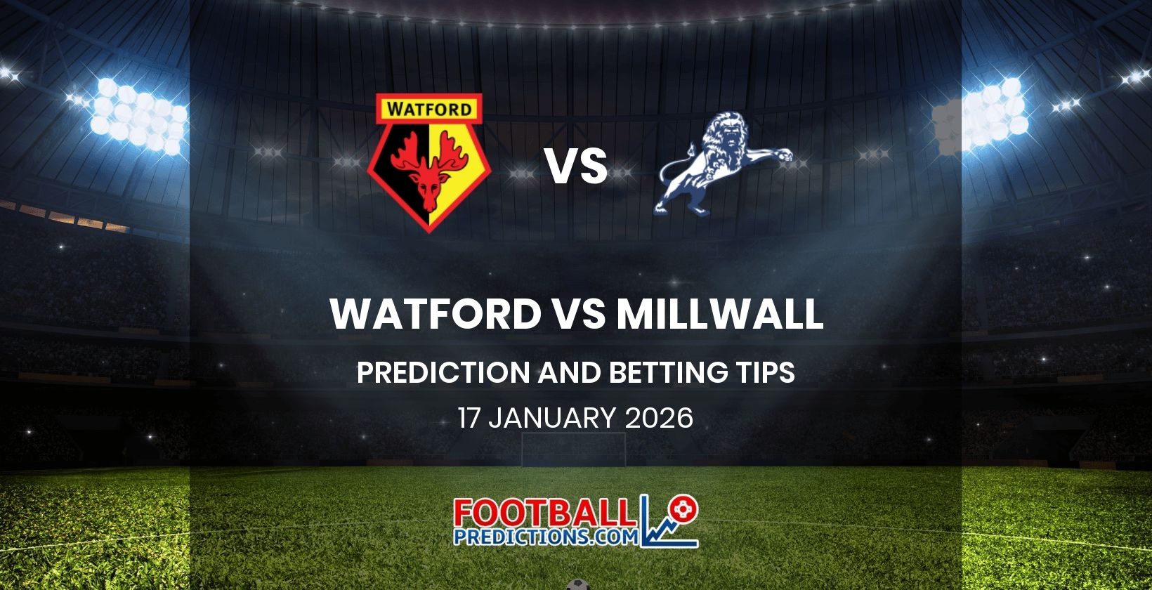Watford vs Millwall Prediction and Betting Tips 17 January 2026