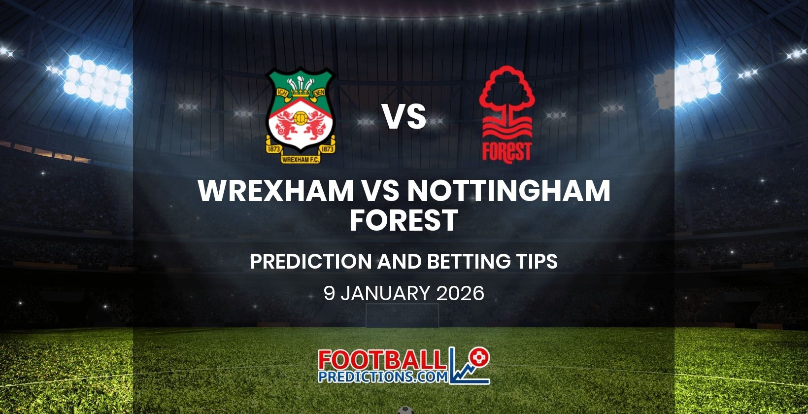 Wrexham vs Nottingham Forest Prediction and Betting Tips 9 January 2026