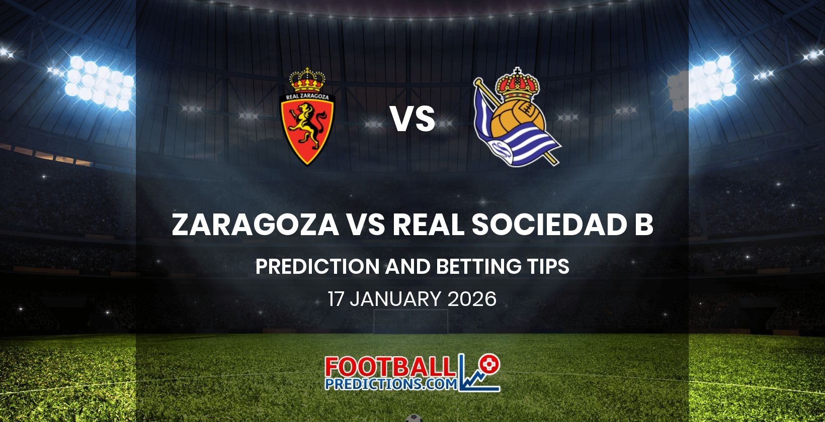 Zaragoza vs Real Sociedad B Prediction and Betting Tips 17 January 2026