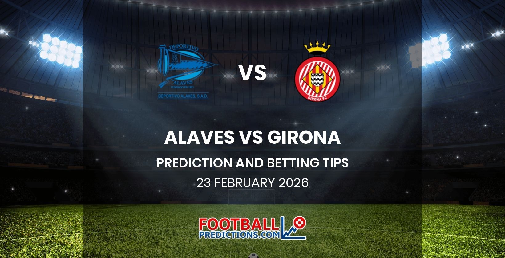 Alaves vs Girona Prediction and Betting Tips 23 February 2026