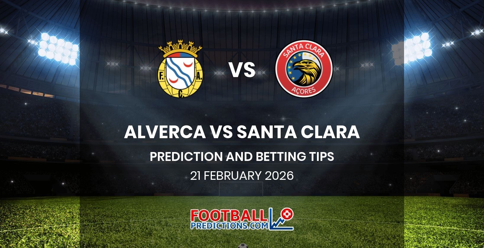 Alverca vs Santa Clara Prediction and Betting Tips 21 February 2026