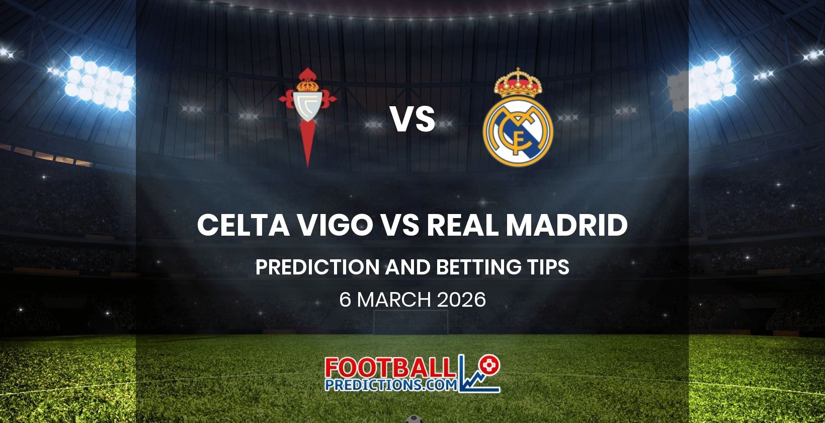 Celta Vigo vs Real Madrid Prediction and Betting Tips 6 March 2026