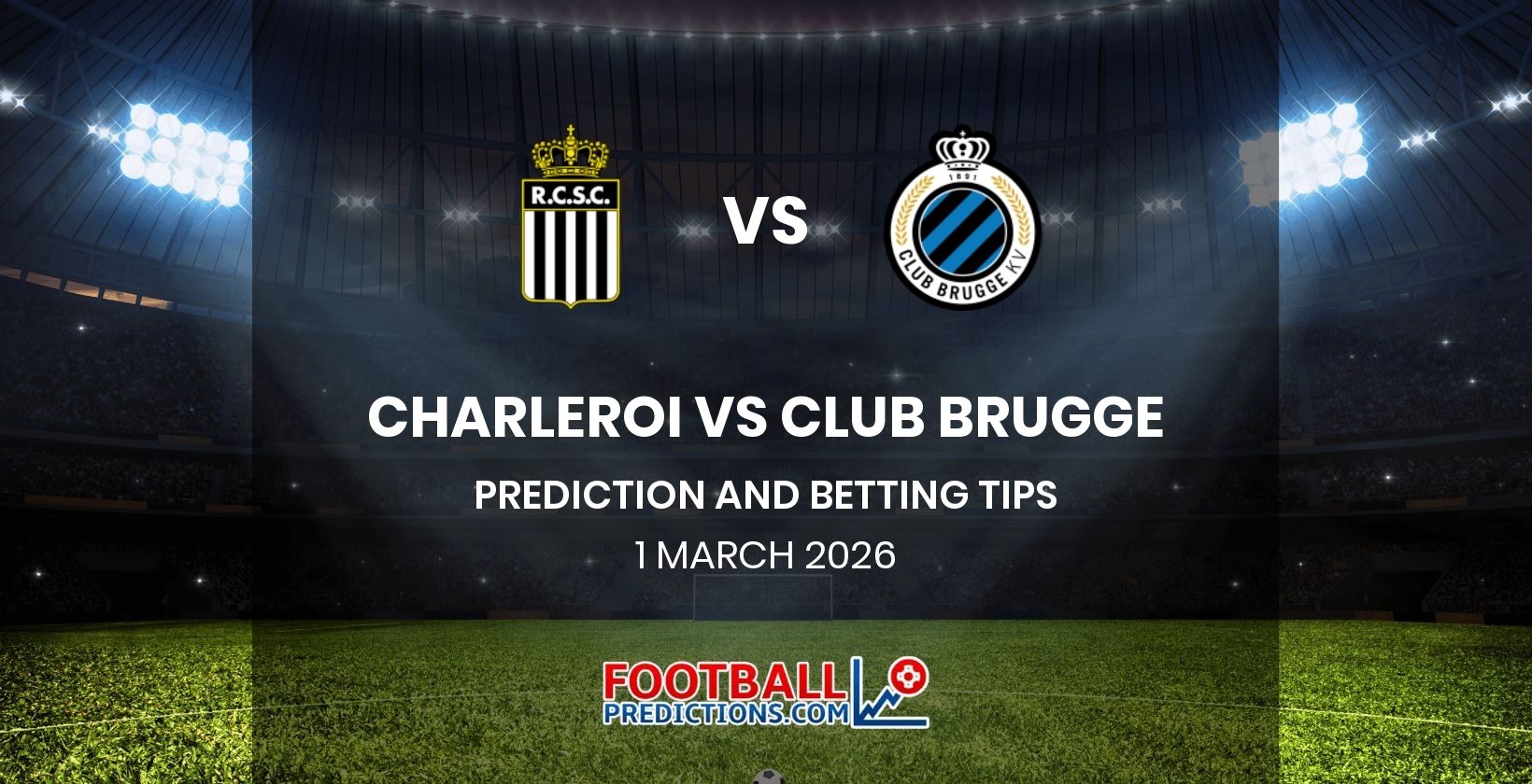 Charleroi vs Club Brugge Prediction and Betting Tips 1 March 2026