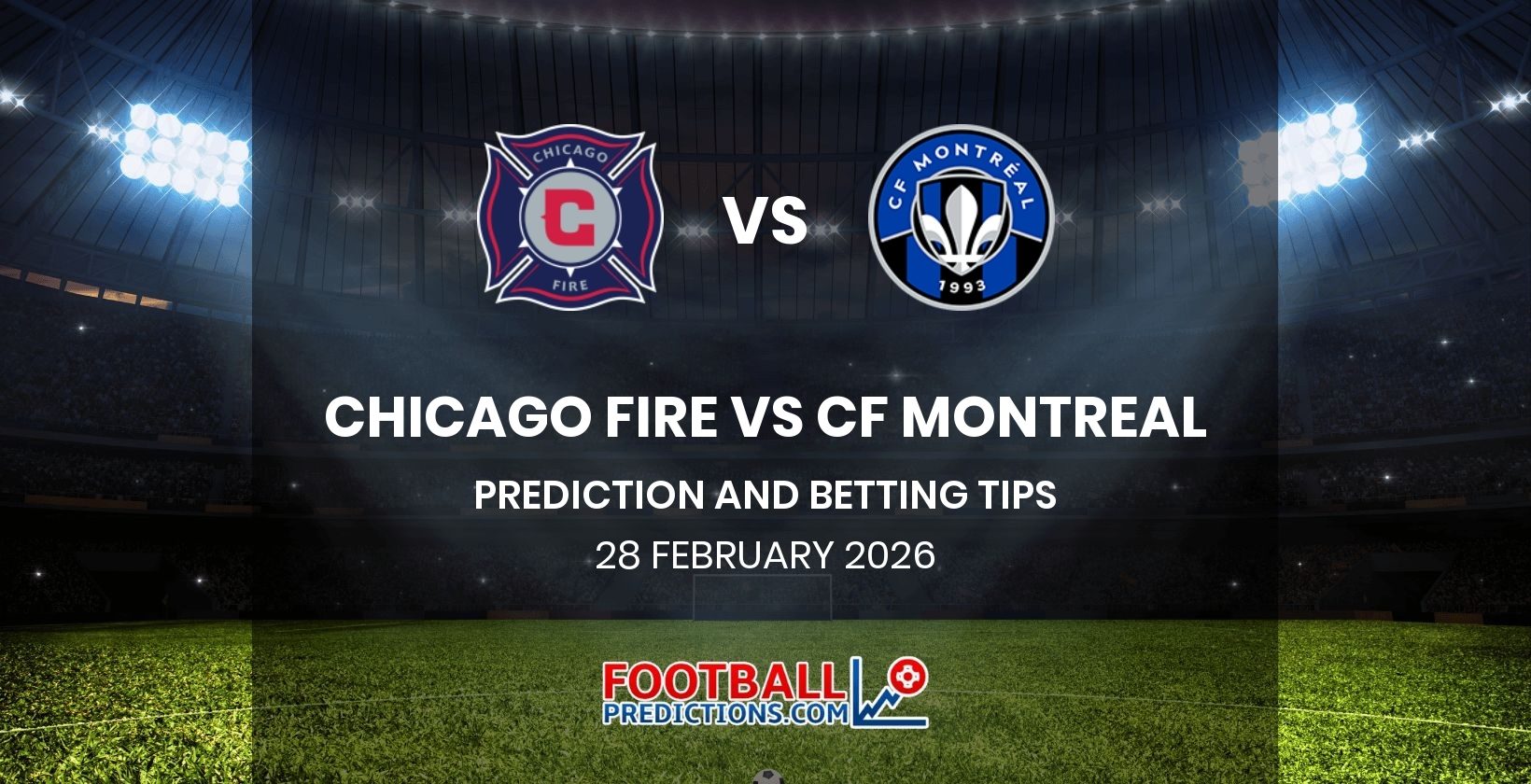 Chicago Fire vs CF Montreal Prediction and Betting Tips 28 February 2026