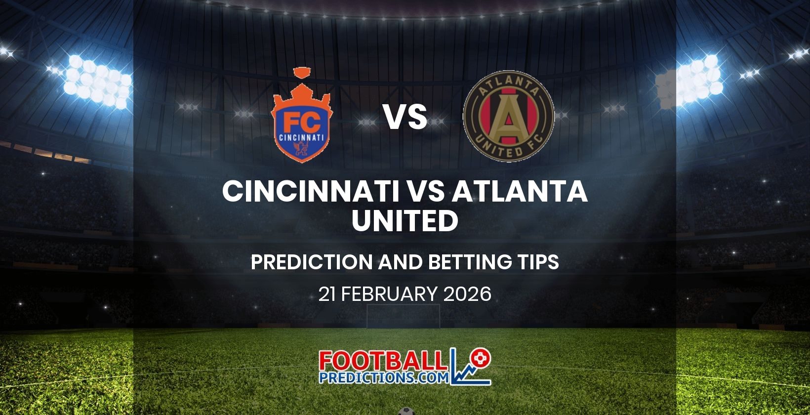Cincinnati vs Atlanta United Prediction and Betting Tips 21 February 2026