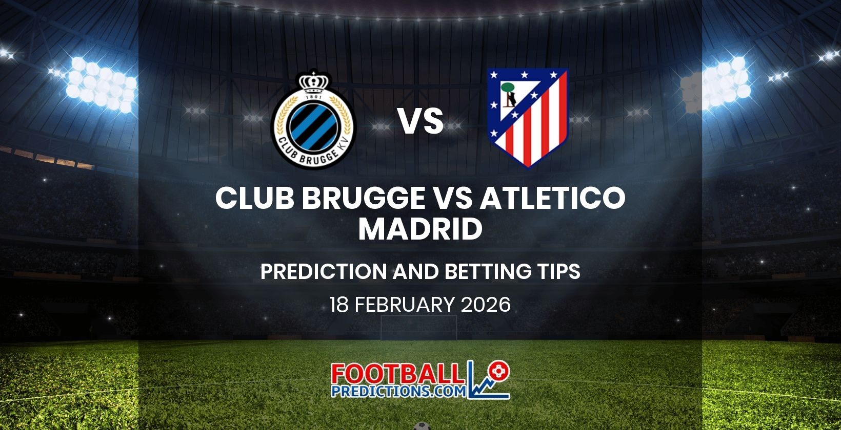 Club Brugge vs Atletico Madrid Prediction and Betting Tips 18 February 2026