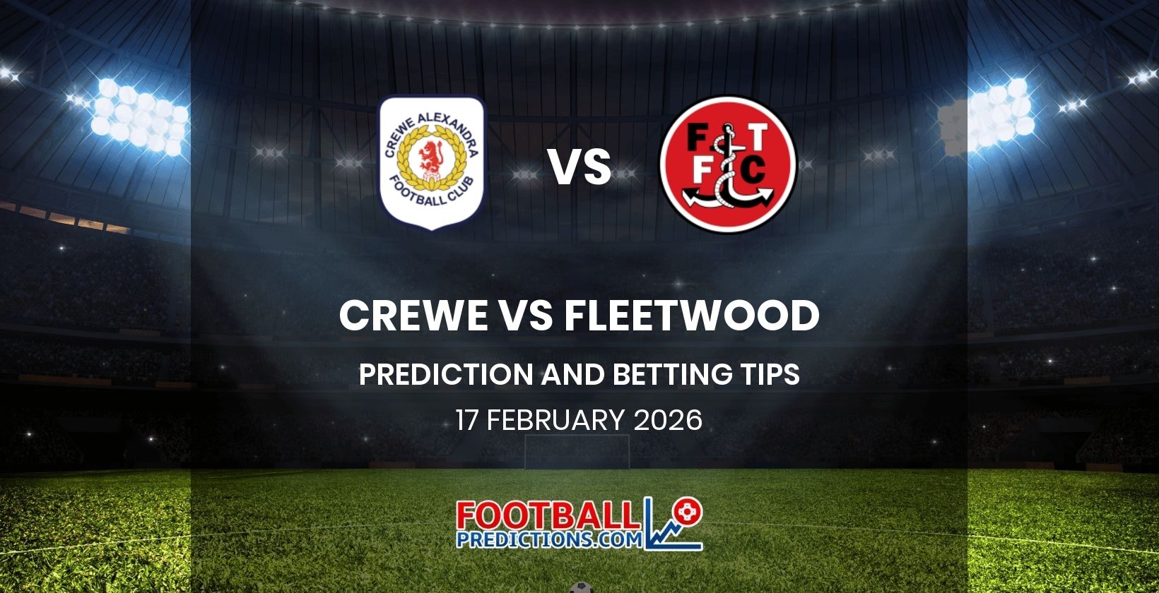 Crewe vs Fleetwood Prediction and Betting Tips 17 February 2026