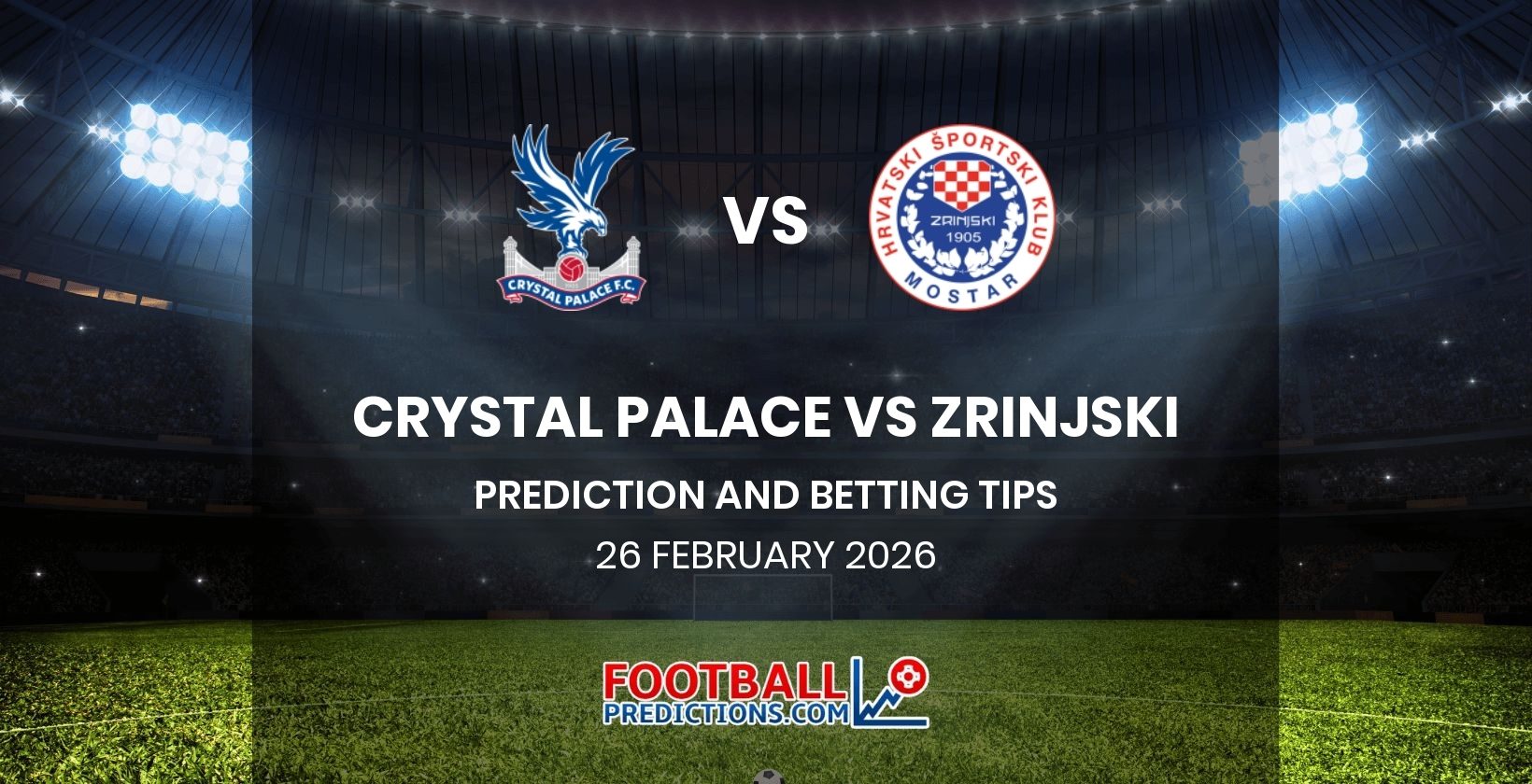 Crystal Palace vs Zrinjski Prediction and Betting Tips 26 February 2026