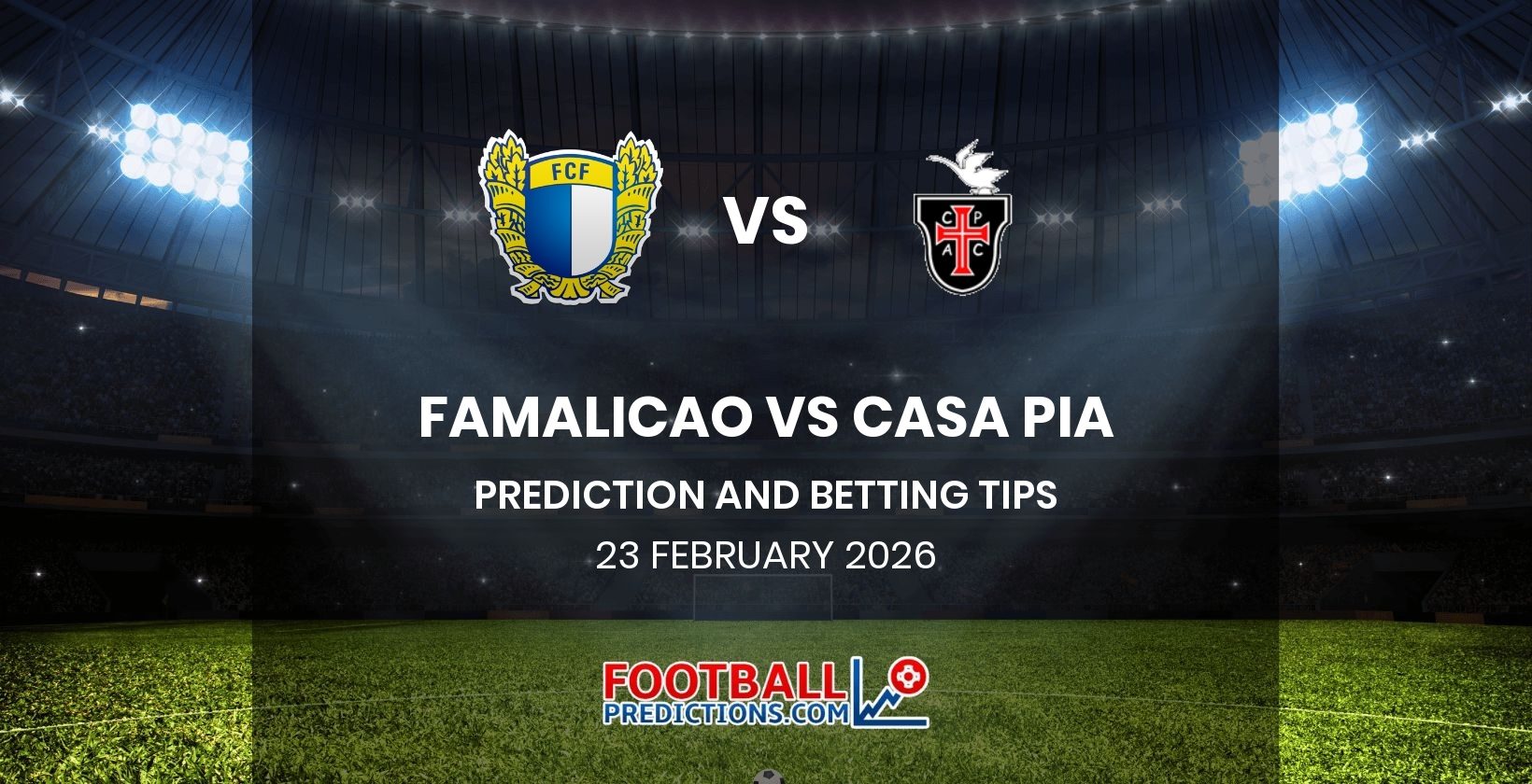 Famalicao vs Casa Pia Prediction and Betting Tips 23 February 2026