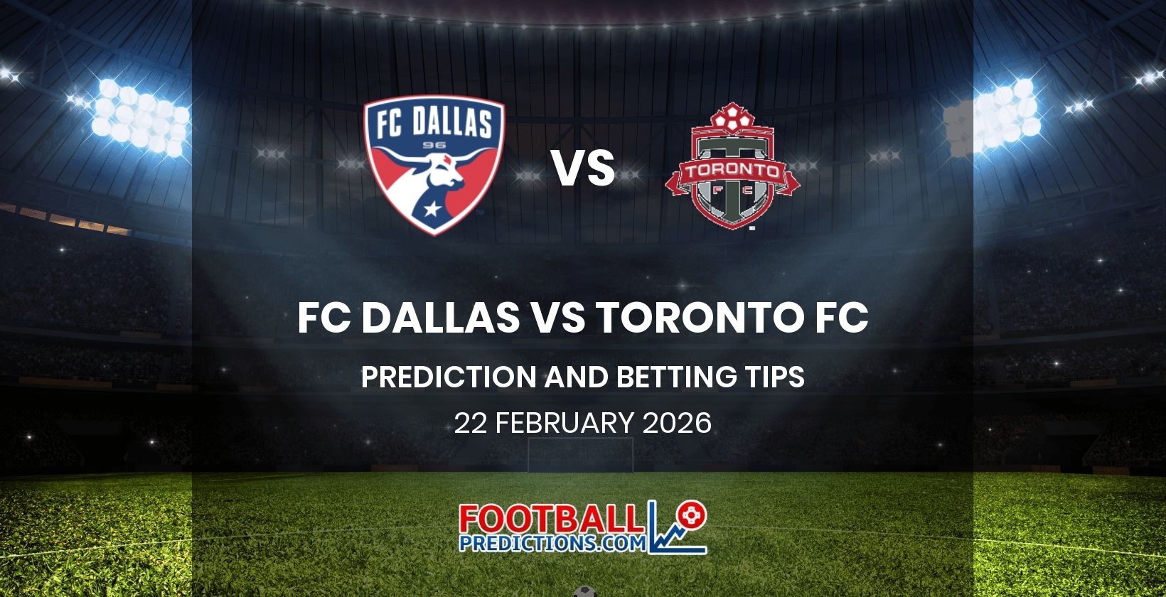 FC Dallas vs Toronto FC Prediction and Betting Tips 22 February 2026