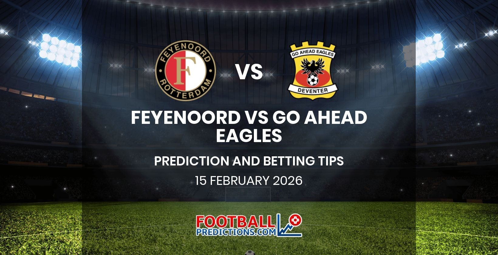 Feyenoord vs Go Ahead Eagles Prediction and Betting Tips 15 February 2026