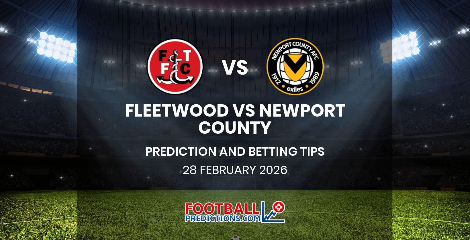 Fleetwood vs Newport County Prediction and Betting Tips 28 February 2026