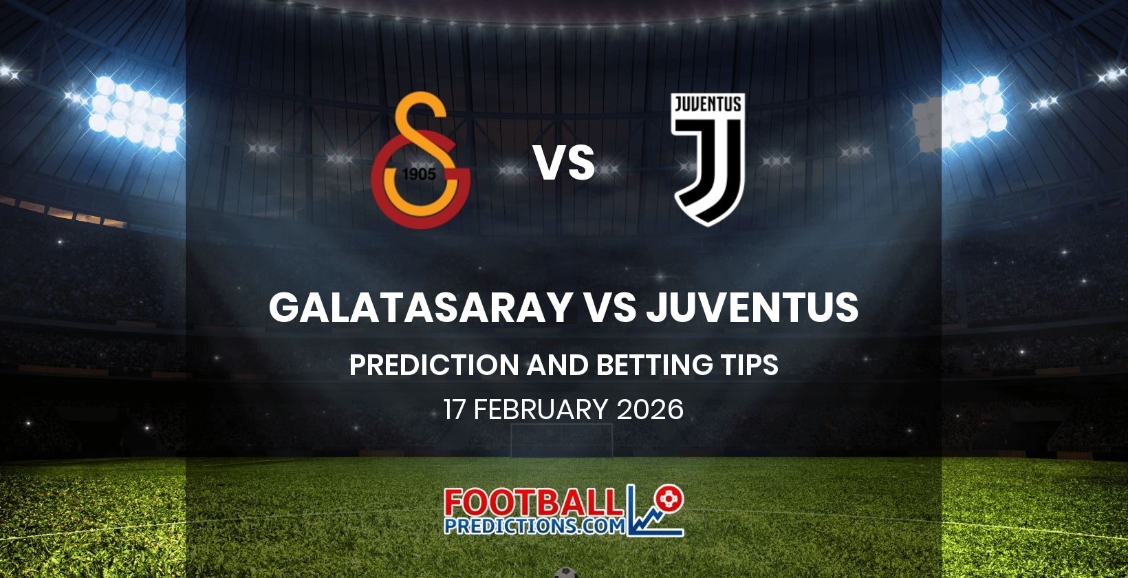 Galatasaray vs Juventus Prediction and Betting Tips 17 February 2026