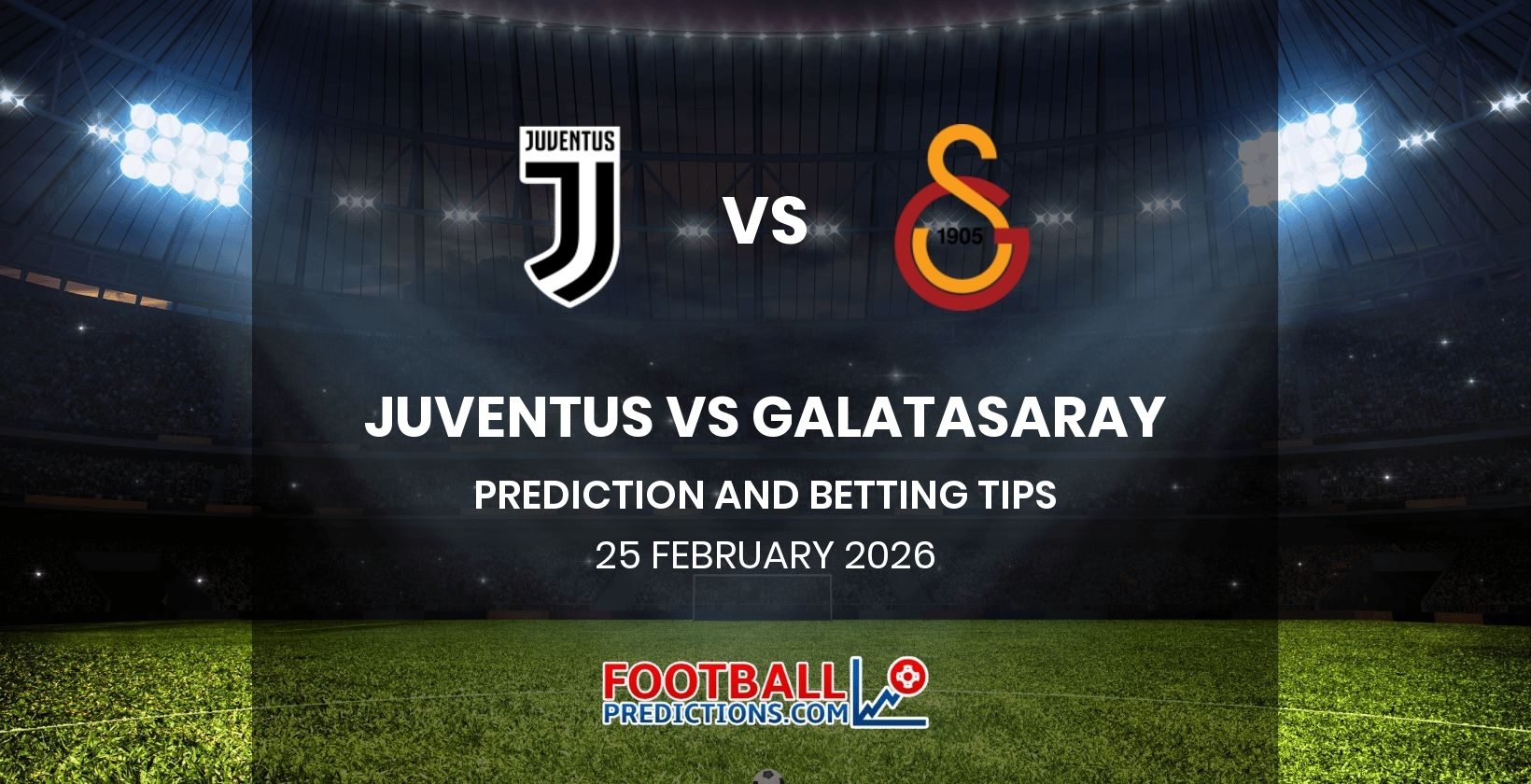 Juventus vs Galatasaray Prediction and Betting Tips 25 February 2026