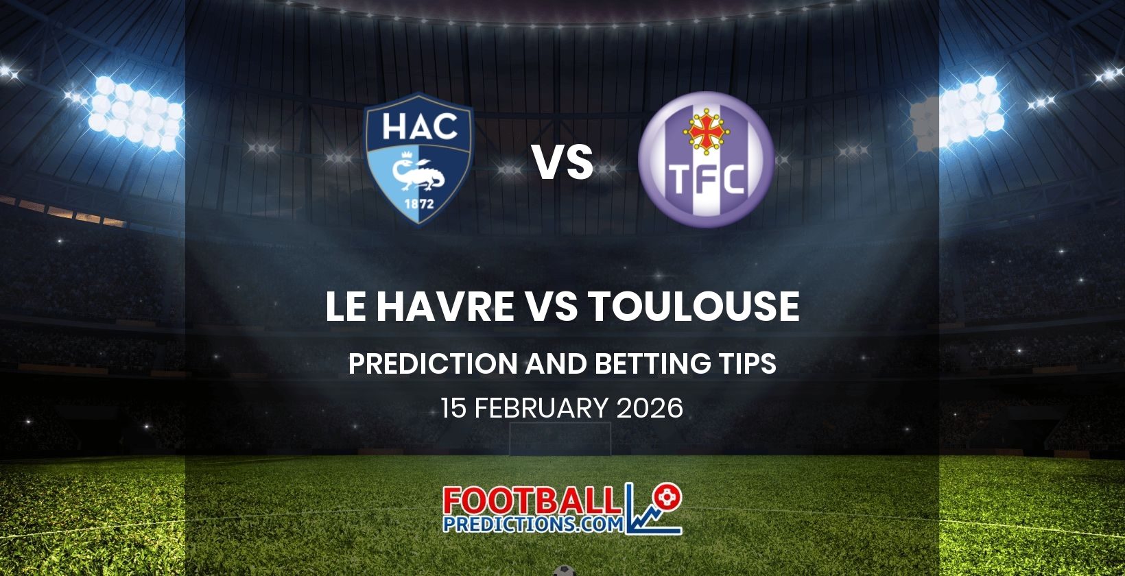Le Havre vs Toulouse Prediction and Betting Tips 15 February 2026