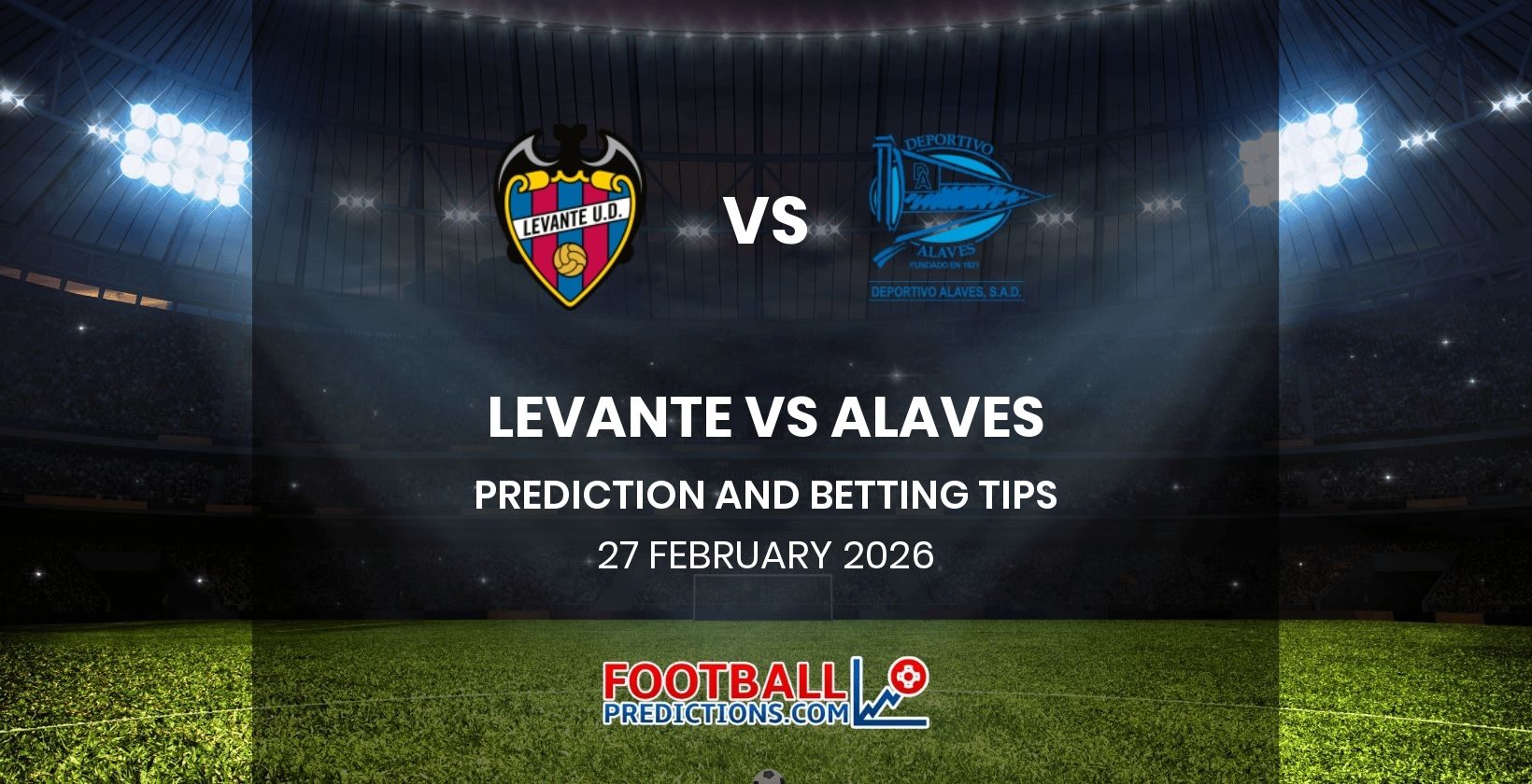 Levante vs Alaves Prediction and Betting Tips 27 February 2026