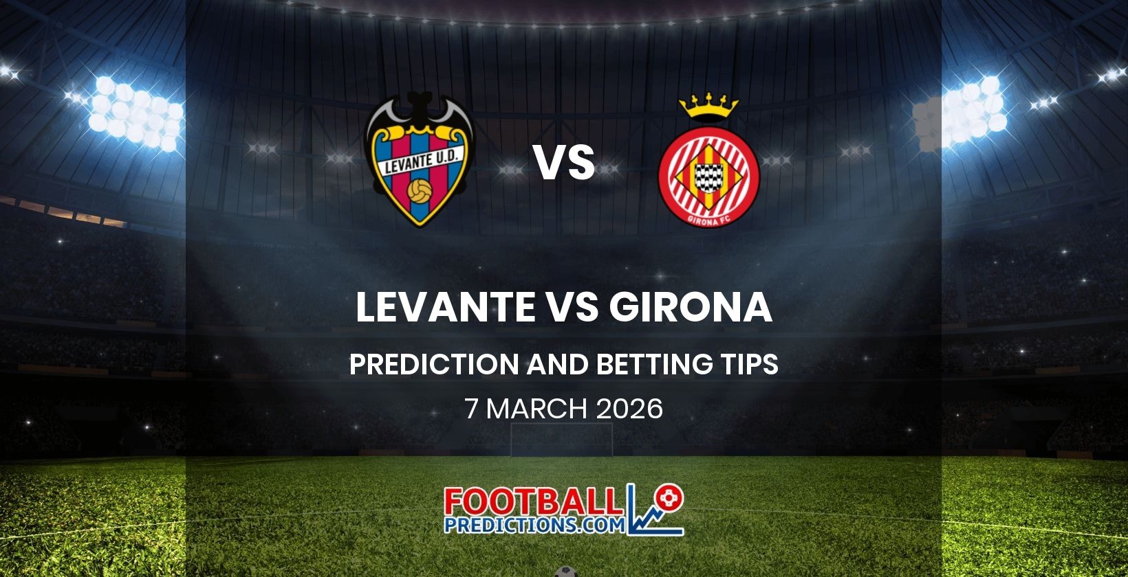 Levante vs Girona Prediction and Betting Tips 7 March 2026