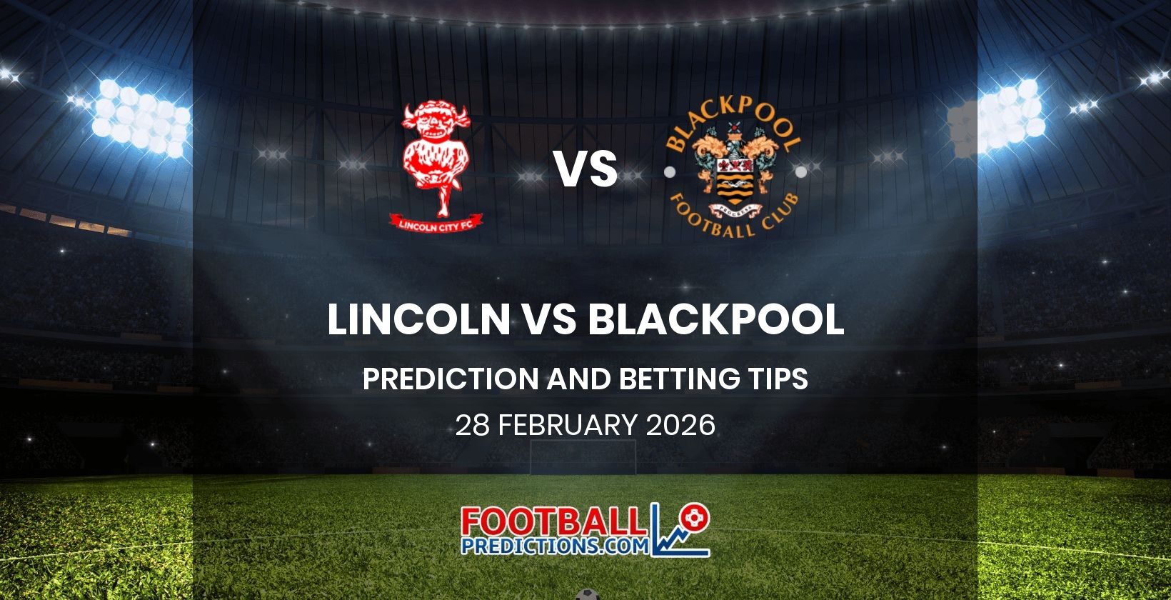 Lincoln vs Blackpool Prediction and Betting Tips 28 February 2026