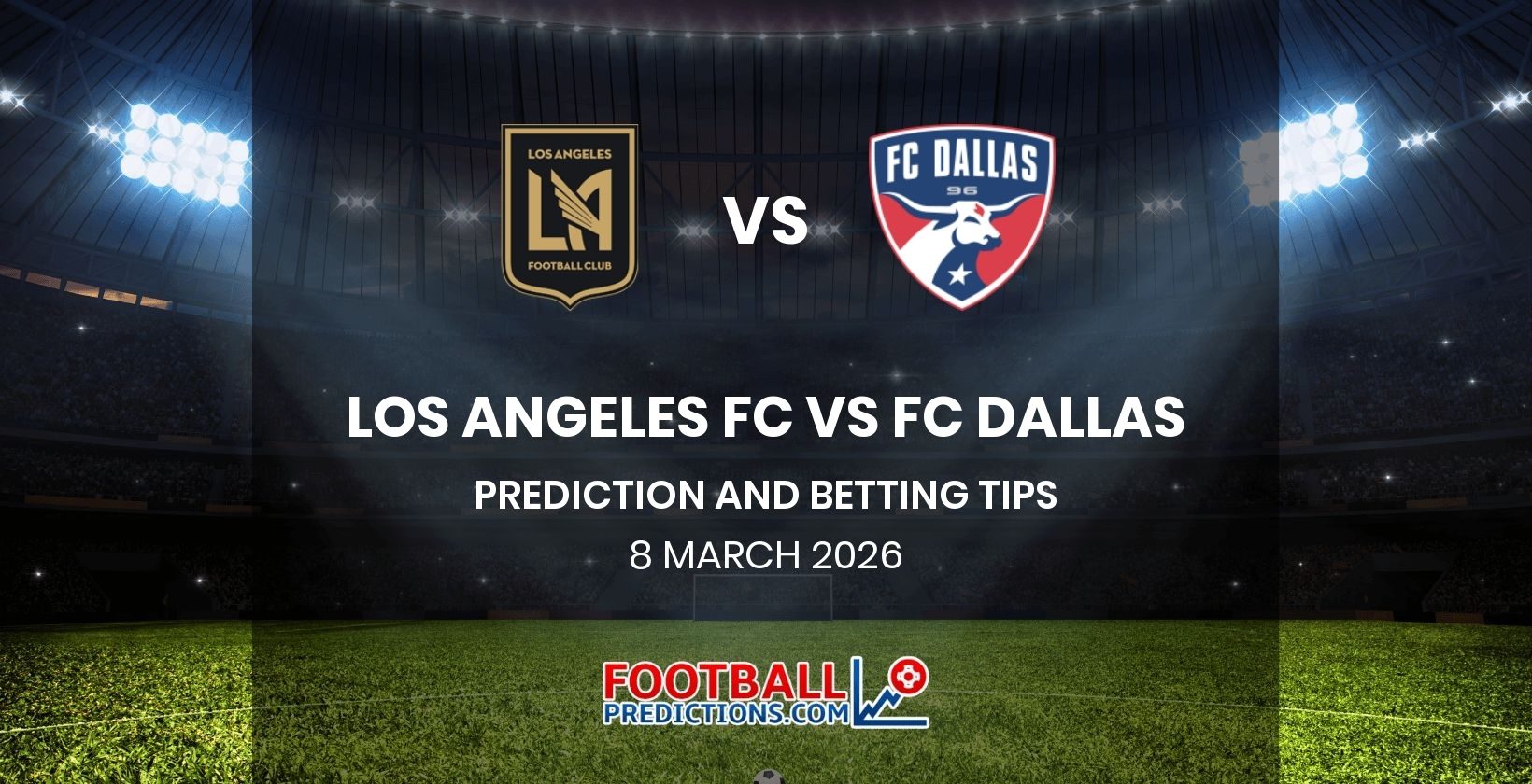 Los Angeles FC vs FC Dallas Prediction and Betting Tips 8 March 2026