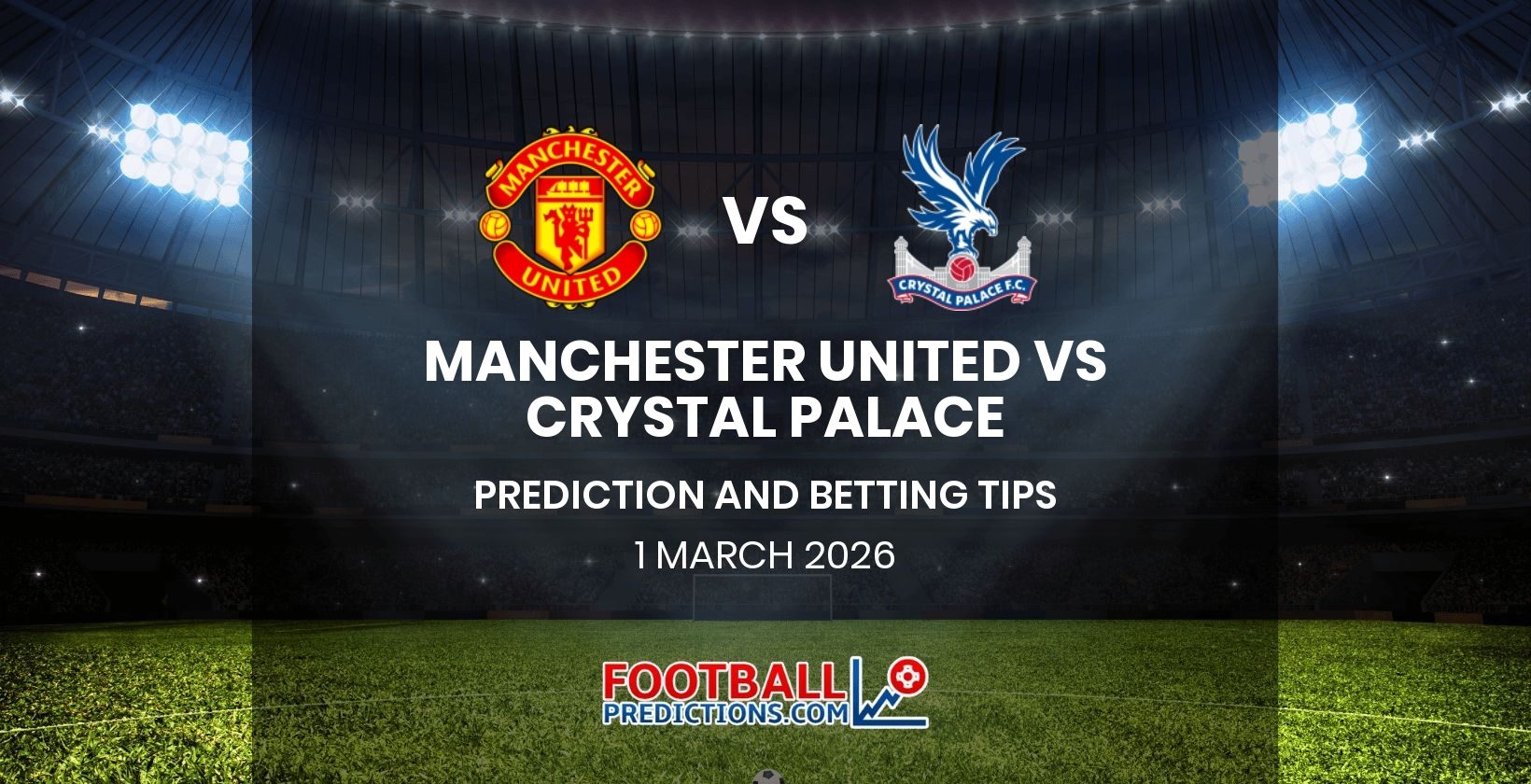 Manchester United vs Crystal Palace Prediction and Betting Tips 1 March 2026