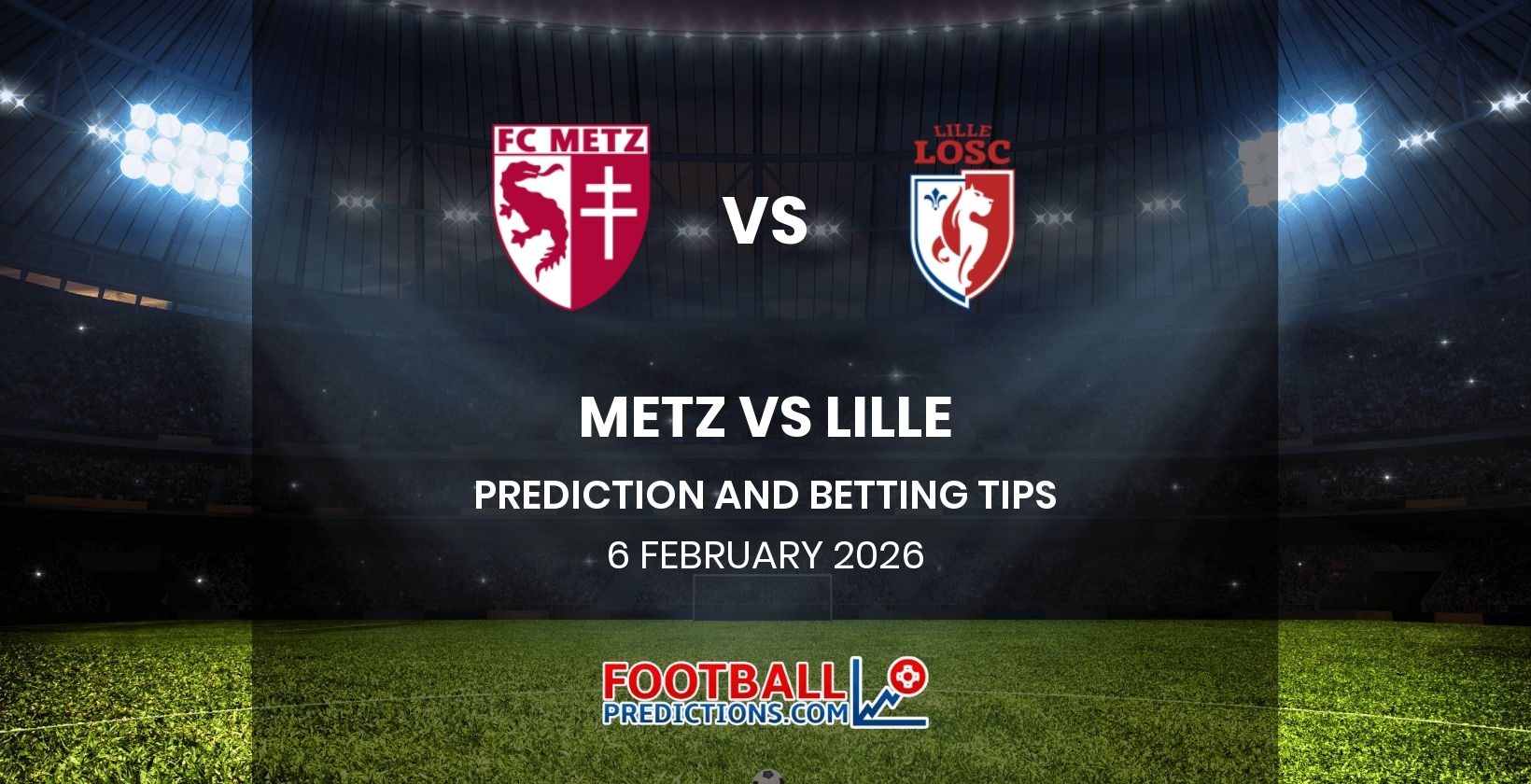 Metz vs Lille Prediction and Betting Tips 6 February 2026